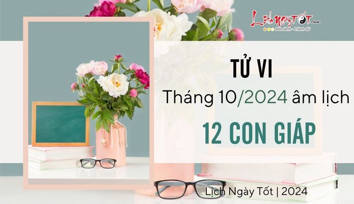 Tử vi tháng 10/2024 của 12 con giáp âm lịch