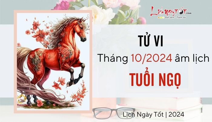 Tử vi tháng 10/2024 tuổi Ngọ âm lịch