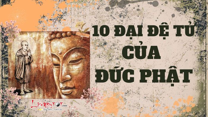 Mười Đại Đệ Tử của Đức Phật Thích Ca