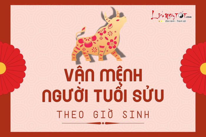 Vận mệnh người tuổi Sửu theo giờ sinh