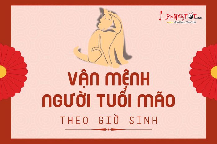 Vận mệnh người tuổi Mão theo giờ sinh