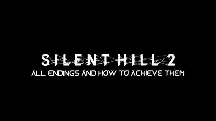 Khám Phá Sự Thật: Silent Hill 2 Remake – Tất Cả Các Kết Thúc và Cách Để Đạt Được Chúng tóm tắt
