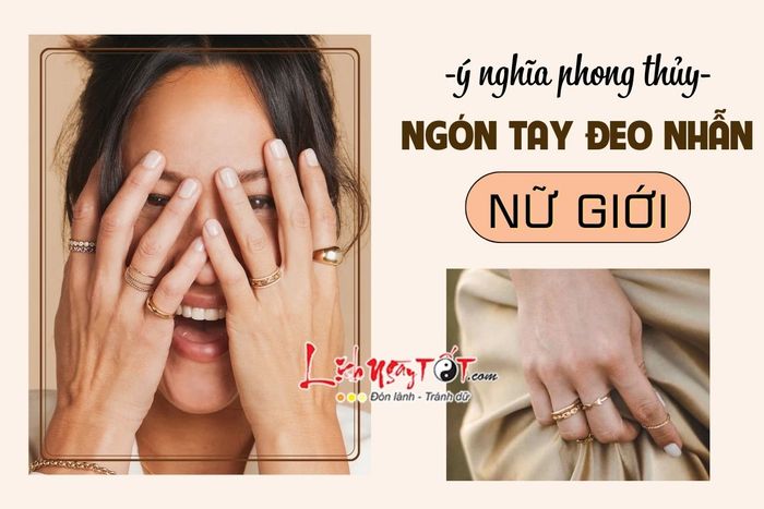 Ý nghĩa các ngón tay đeo nhẫn phong thủy cho nữ giới