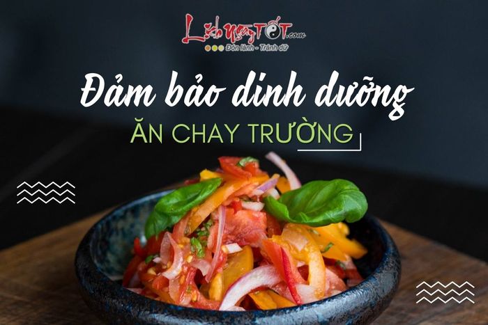 Đảm bảo dinh dưỡng khi theo chế độ ăn chay trường