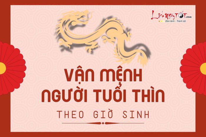 Vận mệnh người tuổi Thìn theo giờ sinh