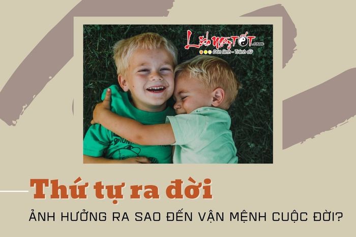 Thứ tự ra đời ảnh hưởng đến vận mệnh