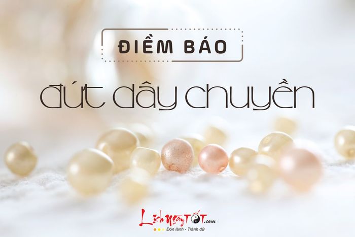 Điềm báo đứt dây chuyền
