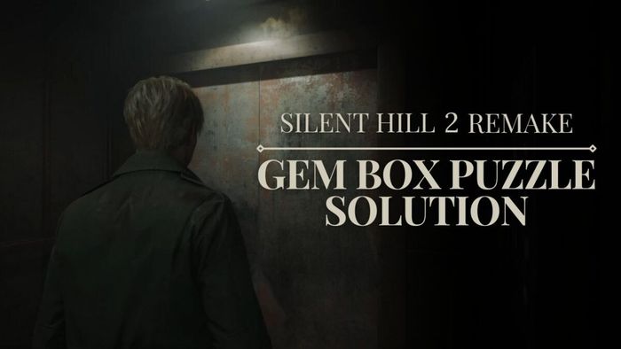 Hướng dẫn giải đố Hộp Ngọc trong phiên bản làm lại của Silent Hill 2