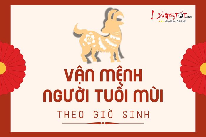 Vận mệnh người tuổi Mùi theo giờ sinh