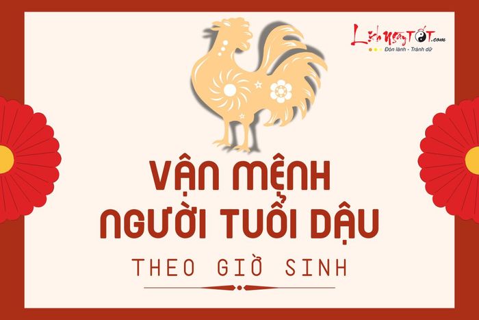 Vận mệnh người tuổi Dậu theo giờ sinh