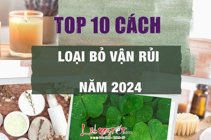 10 cách hiệu quả để xua đuổi vận rủi trong năm 2024