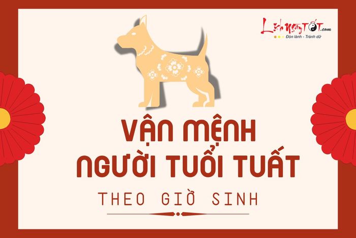 Vận mệnh người tuổi Tuất theo giờ sinh