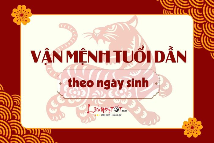 Vận mệnh tuổi Dần theo ngày sinh