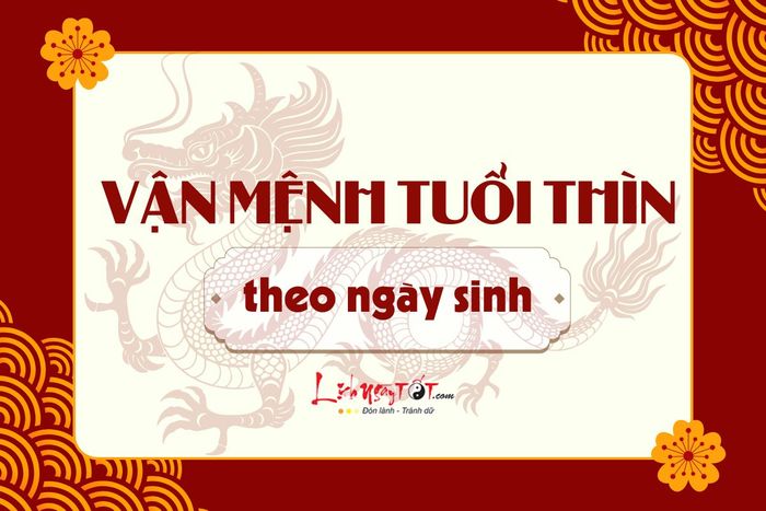 Vận mệnh tuổi Thìn theo ngày sinh