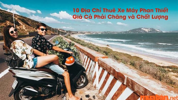 10 địa chỉ cho thuê xe máy nổi bật ở Phan Thiết