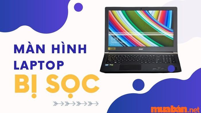 Nguyên nhân khiến màn hình laptop gặp tình trạng sọc và cách khắc phục nhanh chóng