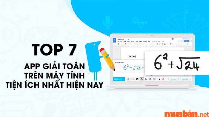 7 Ứng Dụng Giải Toán Trên Máy Tính Phổ Biến Nhất Hiện Nay