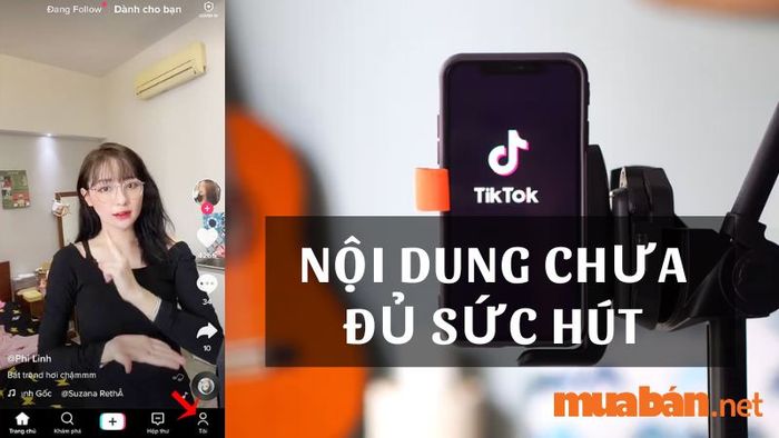 Tại sao video TikTok không có lượt xem - Nội dung chưa đủ hấp dẫn