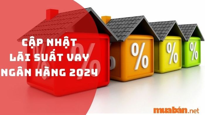Cập nhật lãi suất vay ngân hàng năm 2024