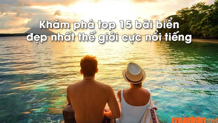 Top 15 bãi biển đẹp và nổi tiếng nhất hành tinh