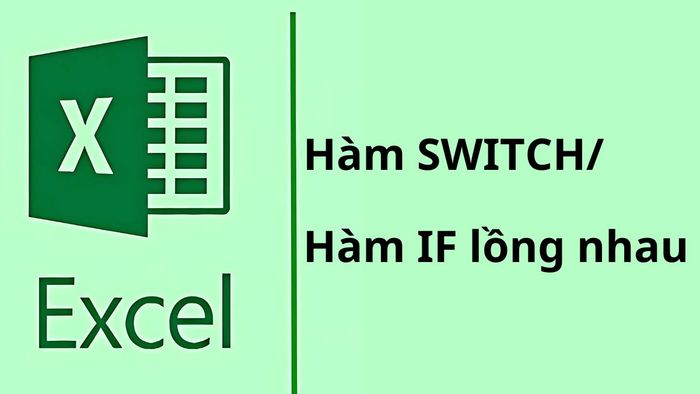 So sánh giữa hàm SWITCH và hàm IF lồng nhau