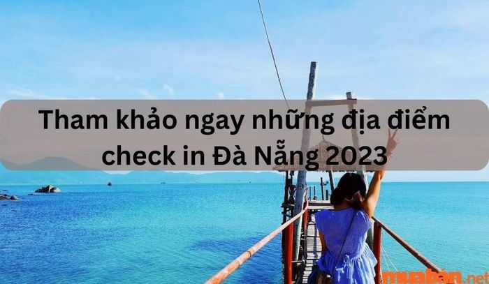 Những địa điểm check-in không thể bỏ lỡ khi đến Đà Nẵng