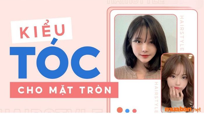 Kiểu tóc phù hợp cho gương mặt tròn