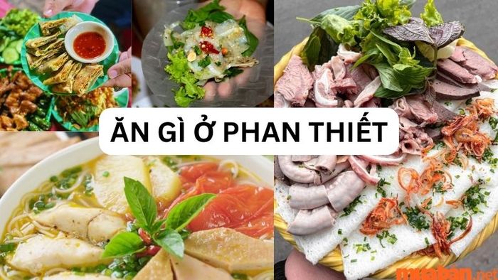Bạn đang phân vân ăn gì ở Phan Thiết? Gợi ý cho bạn hơn 20 món ngon không thể bỏ lỡ!