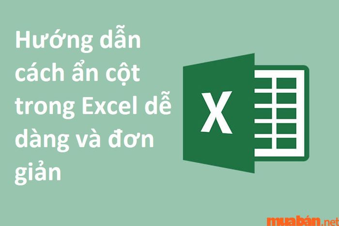 Việc biết cách giấu cột trong Excel sẽ giúp bảng tính của bạn trở nên ngăn nắp hơn