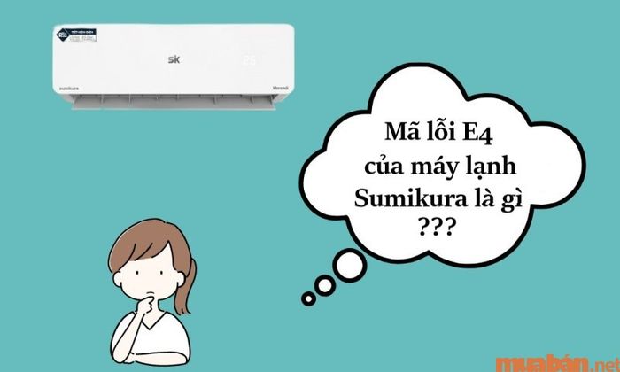 Lỗi E4 trên máy lạnh Sumikura có ý nghĩa gì?