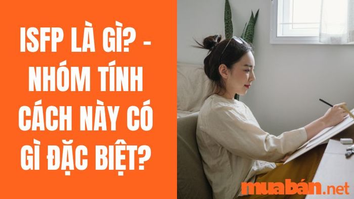 ISFP là gì? - Nhóm tính cách này có điểm gì đặc biệt?
