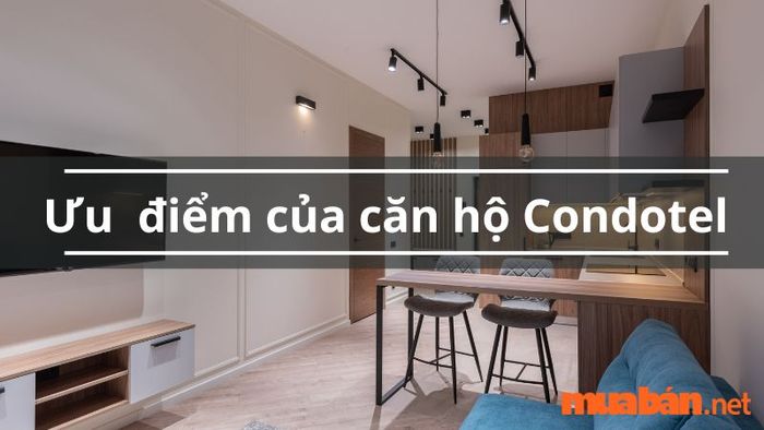 Ưu điểm của căn hộ Condotel là gì?