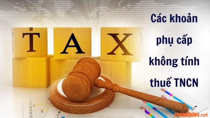 Những khoản phụ cấp không bị tính thuế TNCN mà người lao động cần biết