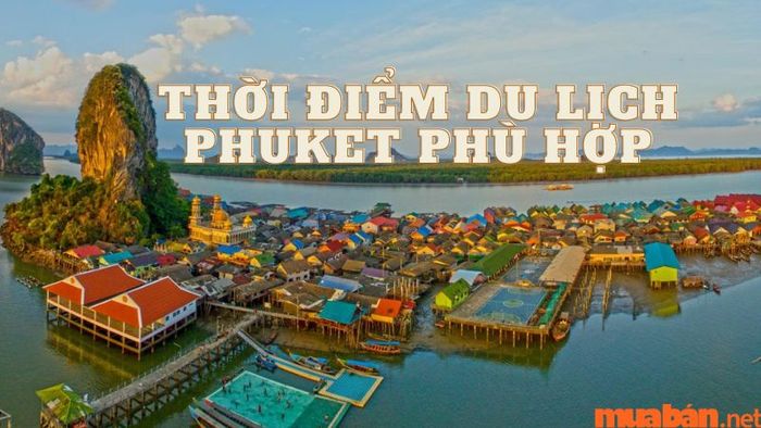 Kinh nghiệm du lịch Phuket: lựa chọn thời gian thích hợp
