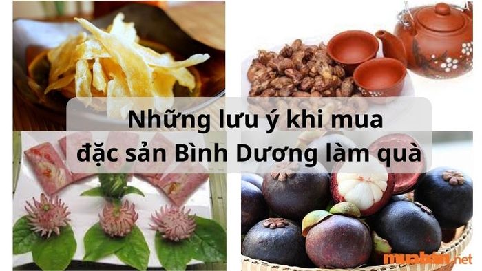 Một số điều cần lưu ý khi chọn đặc sản Bình Dương làm quà