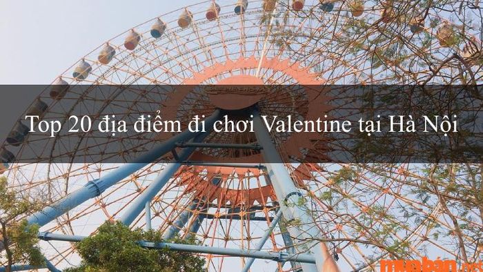 Valentine nên đến đâu tại Hà Nội?