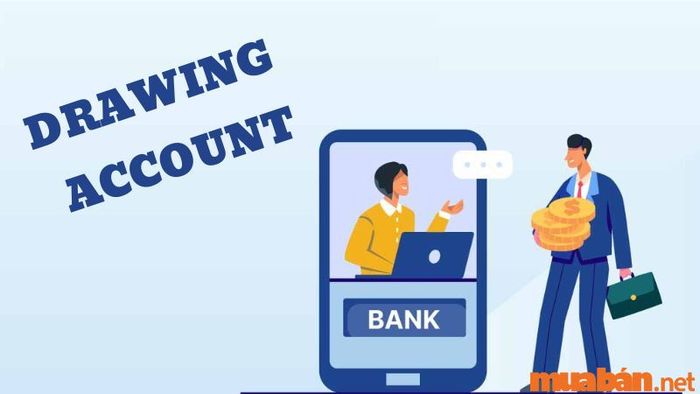 Tài khoản rút tiền là một khái niệm quan trọng trong kế toán