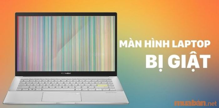 Vấn đề màn hình laptop giật