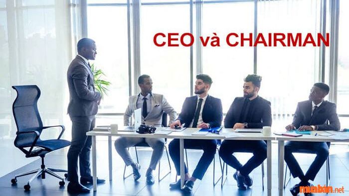 Chairman là gì? Có thể đảm nhận vai trò của CEO.