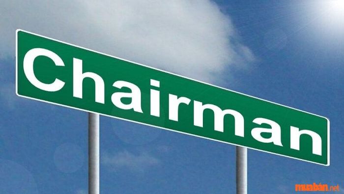 Chairman là gì? Những thông tin cần biết về chức danh này