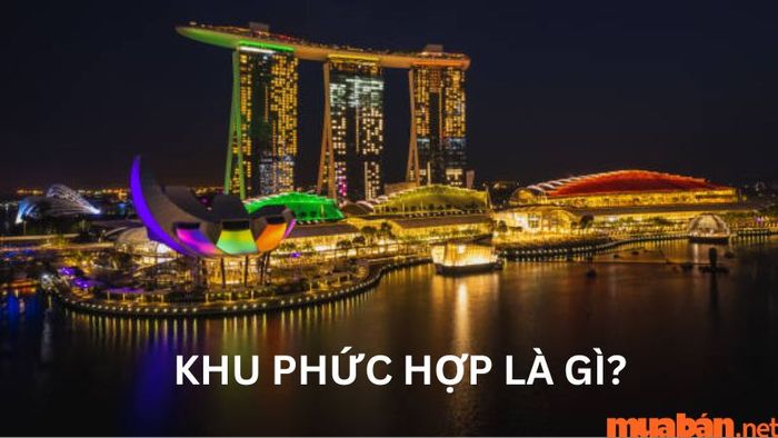 Khu phức hợp là gì? Những đặc điểm và xu hướng của các khu phức hợp hiện nay