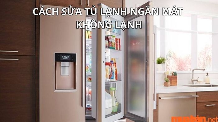 cách khắc phục tủ lạnh ngăn mát không lạnh
