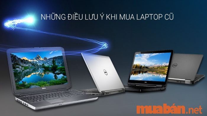 Những lưu ý quan trọng khi chọn mua laptop cũ