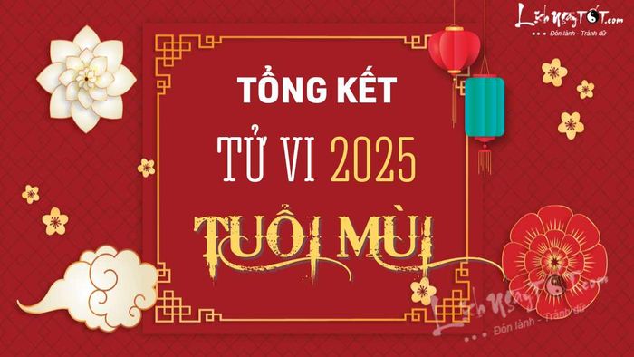 Tổng kết tử vi năm 2025 tuổi Mùi