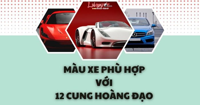 màu xe thích hợp cho 12 cung hoàng đạo