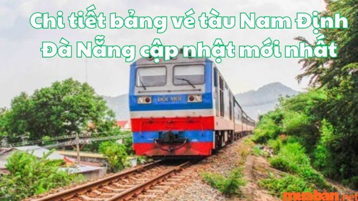 Thông tin chi tiết về bảng giá vé tàu Nam Định Đà Nẵng được cập nhật mới nhất