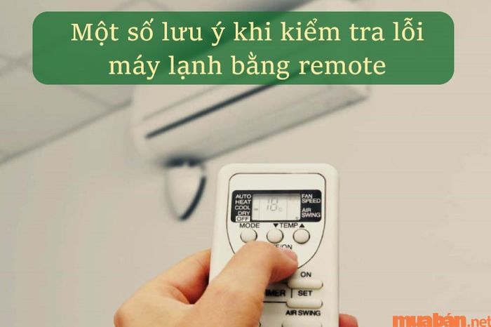 Khi kiểm tra lỗi máy lạnh bằng remote, có một số điều cần lưu ý.