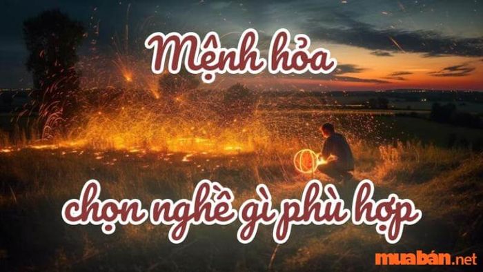 Các nghề nghiệp phù hợp với người mệnh Hỏa