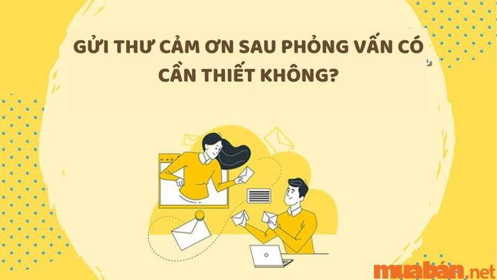 Việc gửi thư cảm ơn sau phỏng vấn có thật sự cần thiết không?