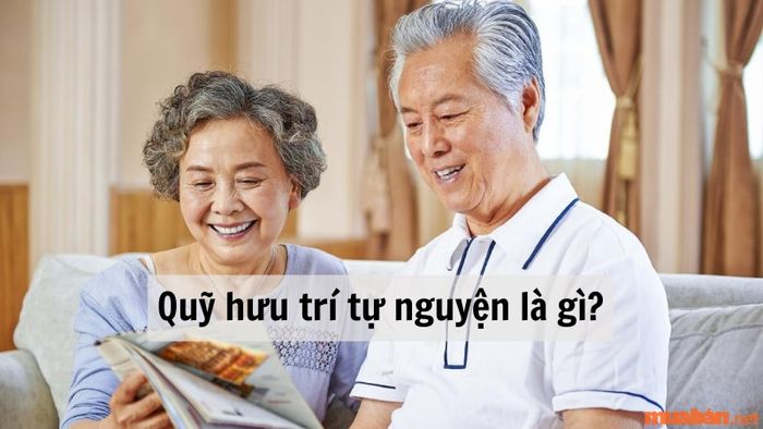 Quỹ hưu trí tự nguyện là gì?